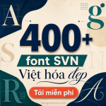 Kho hơn 400 font SVN Việt hóa đẹp – tải miễn phí
