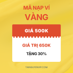 Mã Nạp Ví Vàng 650K – Giá 500K